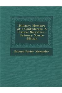 Military Memoirs of a Confederate: A Critical Narrative - Primary Source Edition