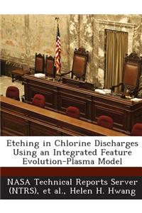 Etching in Chlorine Discharges Using an Integrated Feature Evolution-Plasma Model