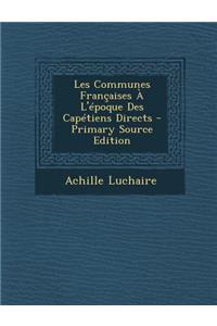 Les Communes Francaises A L'Epoque Des Capetiens Directs