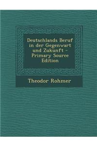 Deutschlands Beruf in Der Gegenwart Und Zukunft