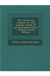 The Minds and Manners of Wild Animals; A Book of Personal Observations