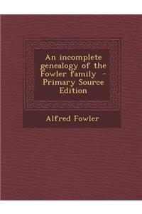 An Incomplete Genealogy of the Fowler Family