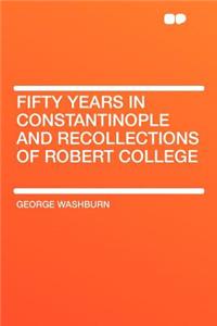 Fifty Years in Constantinople and Recollections of Robert College
