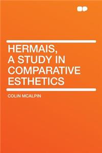Hermais, a Study in Comparative Esthetics