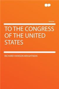 To the Congress of the United States