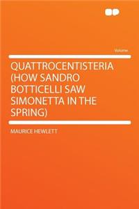 Quattrocentisteria (How Sandro Botticelli Saw Simonetta in the Spring)