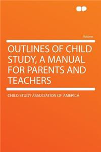 Outlines of Child Study, a Manual for Parents and Teachers