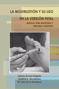 Moxibustión Y Su USO En La Versión Fetal. Manual Para Matronas Y Personal Sanitario.