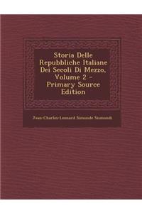 Storia Delle Repubbliche Italiane Dei Secoli Di Mezzo, Volume 2