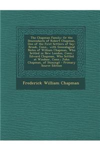 The Chapman Family: Or the Descendants of Robert Chapman, One of the First Settlers of Say-Brook, Conn., with Genealogical Notes of Willia