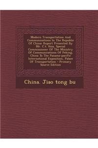 Modern Transportation and Communications in the Republic of China: Report Presented by Mr. C.T. Hsia, Special Commissioner of the Ministry of Communic