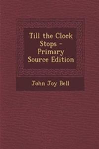 Till the Clock Stops - Primary Source Edition