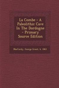 La Combe: A Paleolithic Cave in the Dordogne - Primary Source Edition
