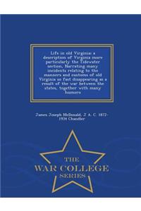 Life in Old Virginia; A Description of Virginia More Particularly the Tidewater Section, Narrating Many Incidents Relating to the Manners and Customs of Old Virginia So Fast Disappearing as a Result of the War Between the States, Together with Many