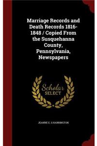 Marriage Records and Death Records 1816-1848 / Copied From the Susquehanna County, Pennsylvania, Newspapers