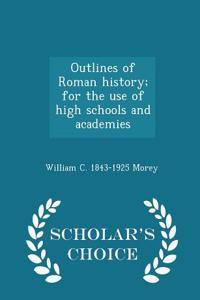 Outlines of Roman History; For the Use of High Schools and Academies - Scholar's Choice Edition