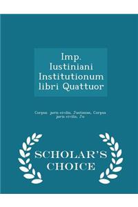 Imp. Iustiniani Institutionum Libri Quattuor - Scholar's Choice Edition