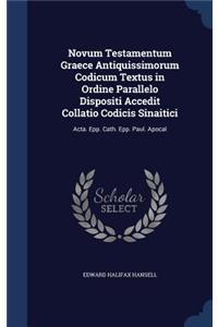 Novum Testamentum Graece Antiquissimorum Codicum Textus in Ordine Parallelo Dispositi Accedit Collatio Codicis Sinaitici