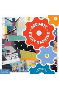 Good-Bye Bully Machine