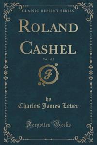 Roland Cashel, Vol. 1 of 2 (Classic Reprint)