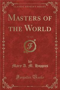 Masters of the World, Vol. 1 of 3 (Classic Reprint)