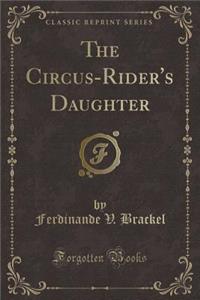 The Circus-Rider's Daughter (Classic Reprint)