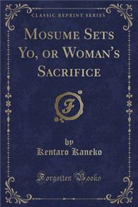 Mosume Sets Yo, or Woman's Sacrifice (Classic Reprint)