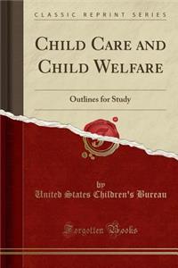 Child Care and Child Welfare: Outlines for Study (Classic Reprint)