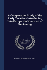 A Comparative Study of the Early Treatises Introducing Into Europe the Hindu art of Reckoning