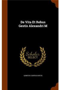 de Vita Et Rebus Gestis Alexandri M