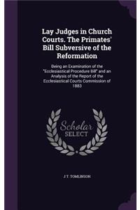 Lay Judges in Church Courts. The Primates' Bill Subversive of the Reformation