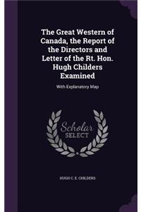 Great Western of Canada, the Report of the Directors and Letter of the Rt. Hon. Hugh Childers Examined