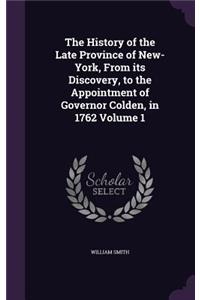 The History of the Late Province of New-York, from Its Discovery, to the Appointment of Governor Colden, in 1762 Volume 1