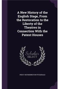 New History of the English Stage, From the Restoration to the Liberty of the Theatres in Connection With the Patent Houses