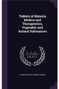Tablets of Materia Medica and Therapeutics, Vegetable and Animal Substances