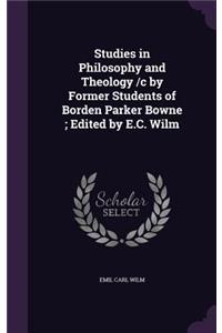 Studies in Philosophy and Theology /c by Former Students of Borden Parker Bowne; Edited by E.C. Wilm