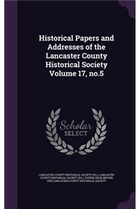 Historical Papers and Addresses of the Lancaster County Historical Society Volume 17, No.5