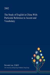 The Study of English in China with Particular Reference to Accent and Vocabulary