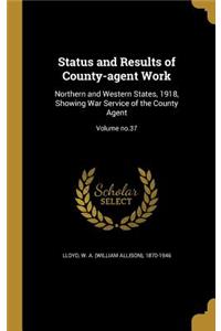 Status and Results of County-Agent Work: Northern and Western States, 1918, Showing War Service of the County Agent; Volume No.37