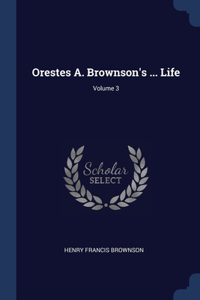 Orestes A. Brownson's ... Life; Volume 3
