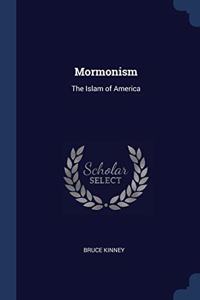 MORMONISM: THE ISLAM OF AMERICA