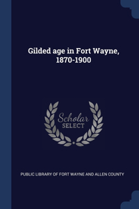 Gilded age in Fort Wayne, 1870-1900