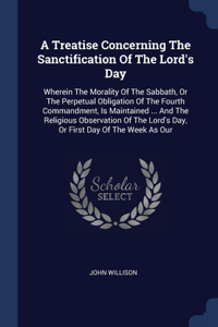 Treatise Concerning The Sanctification Of The Lord's Day