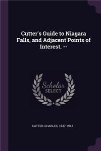 Cutter's Guide to Niagara Falls, and Adjacent Points of Interest. --