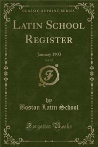 Latin School Register, Vol. 22: January 1903 (Classic Reprint)