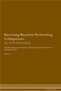 Reversing Reactive Perforating Collagenosis: As God Intended the Raw Vegan Plant-Based Detoxification & Regeneration Workbook for Healing Patients. Volume 1