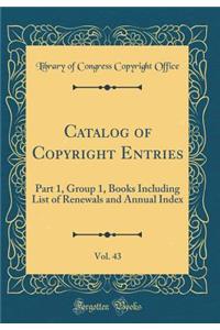 Catalog of Copyright Entries, Vol. 43: Part 1, Group 1, Books Including List of Renewals and Annual Index (Classic Reprint)