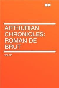 Arthurian Chronicles: Roman de Brut