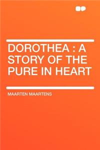 Dorothea: A Story of the Pure in Heart: A Story of the Pure in Heart