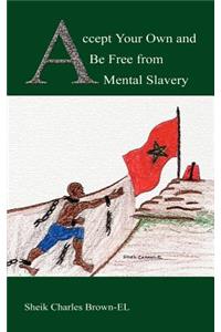 Accept Your Own and be Free from Mental Slavery